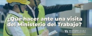 ¿Qué hacer ante una visita del Ministerio del Trabajo?