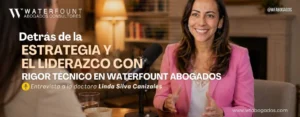 Detrás de la Estrategia y el Liderazgo con Rigor Técnico en Waterfount Abogados