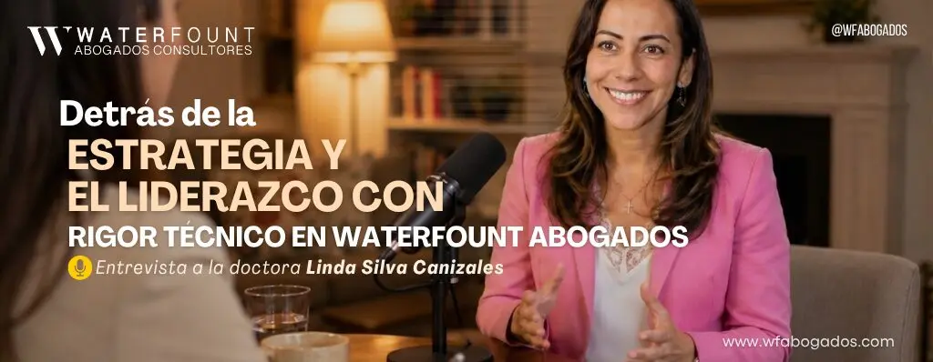 Detrás de la Estrategia y el Liderazgo con Rigor Técnico en Waterfount Abogados